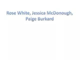 Rose White, Jessica McDonough, Paige Burkard