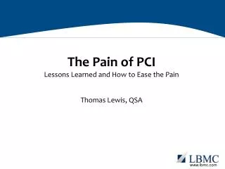 The Pain of PCI Lessons Learned and How to Ease the Pain Thomas Lewis, QSA