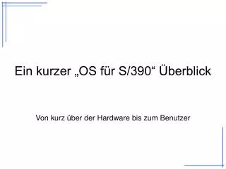 ein kurzer os f r s 390 berblick