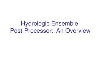 Hydrologic Ensemble Post-Processor: An Overview