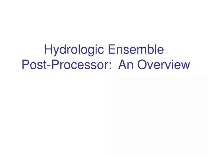 hydrologic ensemble post processor an overview