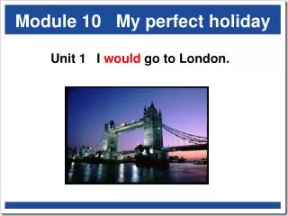 Module 10 My perfect holiday