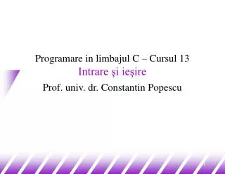programare in limbajul c cursul 13 intrare i ie ire prof univ dr constantin popescu