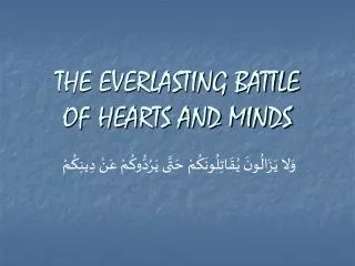 THE EVERLASTING BATTLE OF HEARTS AND MINDS