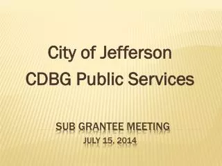 Sub Grantee Meeting July 15, 2014