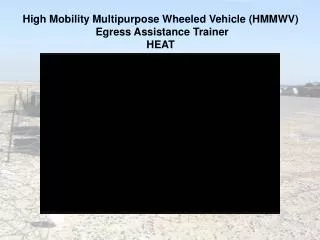 High Mobility Multipurpose Wheeled Vehicle (HMMWV) Egress Assistance Trainer HEAT