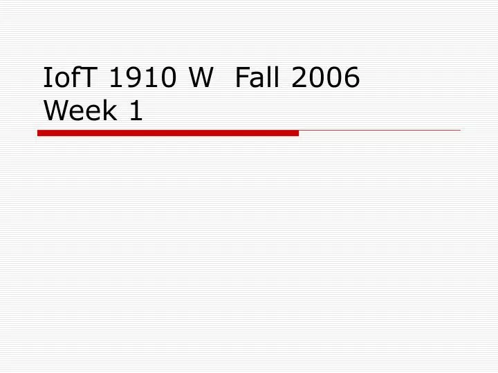 ioft 1910 w fall 2006 week 1