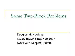 Some Two-Block Problems