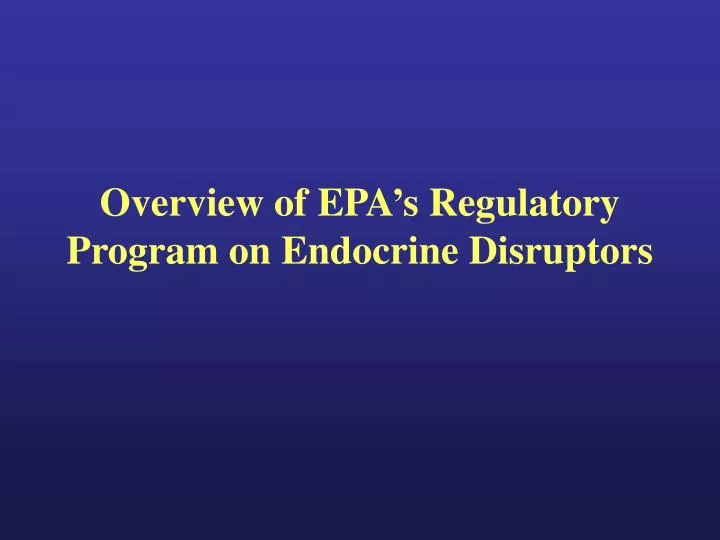 overview of epa s regulatory program on endocrine disruptors