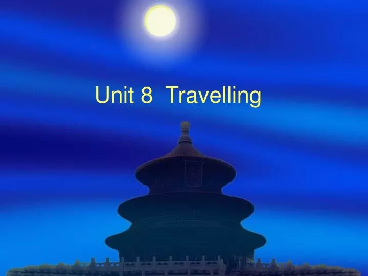 unit 8 travelling