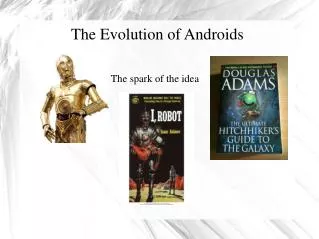 The Evolution of Androids