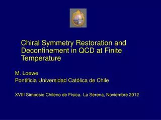 Chiral Symmetry Restoration and Deconfinement in QCD at Finite Temperature M. Loewe