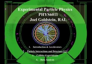 Experimental Particle Physics PHYS6011 Joel Goldstein, RAL