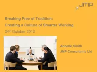 Breaking Free of Tradition: Creating a Culture of Smarter Working 24 th October 2012