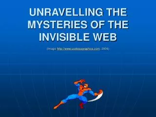 UNRAVELLING THE MYSTERIES OF THE INVISIBLE WEB (Image uselessgraphics , 2006)
