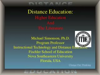 Distance Education: Higher Education And The Literature Michael Simonson, Ph.D. Program Professor
