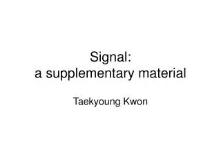 Signal: a supplementary material