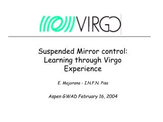 Suspended Mirror control: Learning through Virgo Experience E. Majorana - I.N.F.N. Pisa