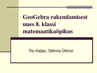 geogebra rakendamisest uues 8 klassi matemaatika pikus