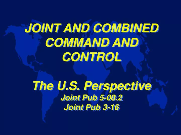 joint and combined command and control the u s perspective joint pub 5 00 2 joint pub 3 16