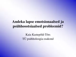 andeka lapse emotsionaalsed ja ps hhosotsiaalsed probleemid