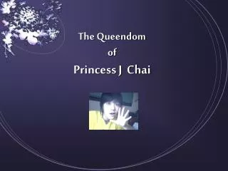 The Queendom of Princess J Chai