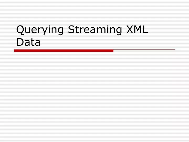 querying streaming xml data