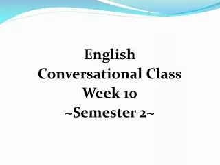 English Conversational Class Week 10 ~Semester 2~