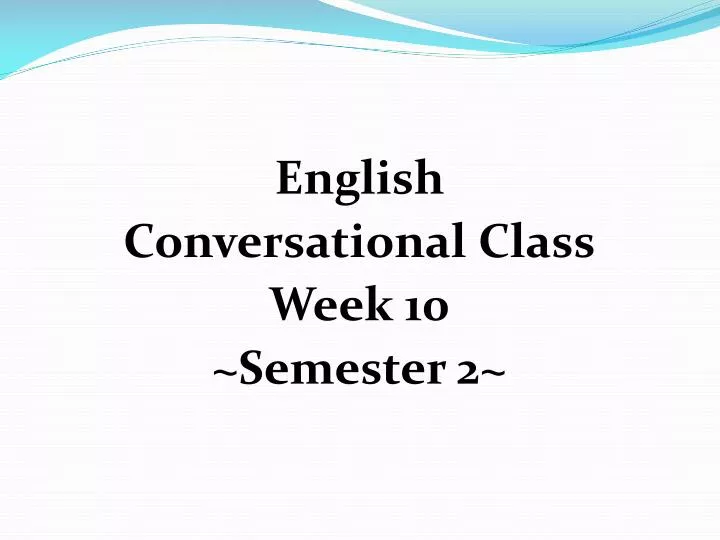 english conversational class week 10 semester 2
