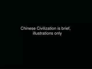Chinese Civilization is brief, illustrations only