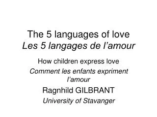 T he 5 languages of love Les 5 langages de l’amour
