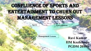 Confluence of Sports and Entertainment to Churn out Management Lessons