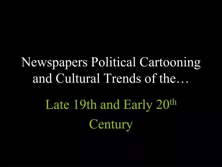 newspapers political cartooning and cultural trends of the