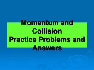 Momentum and Collision Practice Problems and Answers