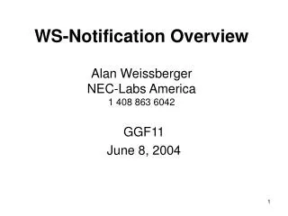 WS-Notification Overview Alan Weissberger NEC-Labs America 1 408 863 6042