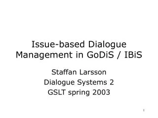 Issue-based Dialogue Management in GoDiS / IBiS