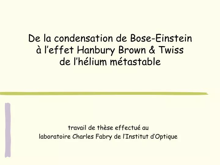 de la condensation de bose einstein l effet hanbury brown twiss de l h lium m tastable