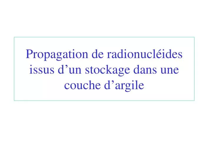propagation de radionucl ides issus d un stockage dans une couche d argile