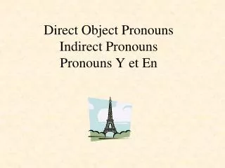 Direct Object Pronouns Indirect Pronouns Pronouns Y et En