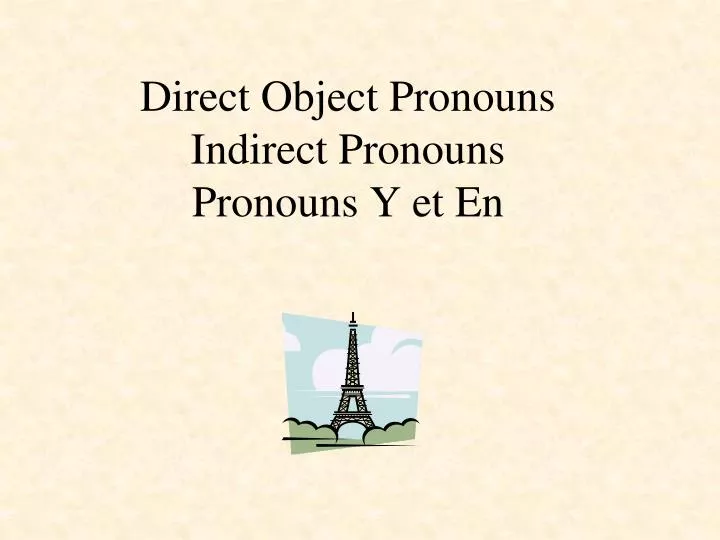 direct object pronouns indirect pronouns pronouns y et en