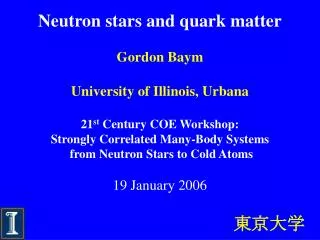 Neutron stars and quark matter Gordon Baym University of Illinois, Urbana