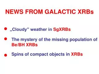 NEWS FROM GALACTIC XRBs