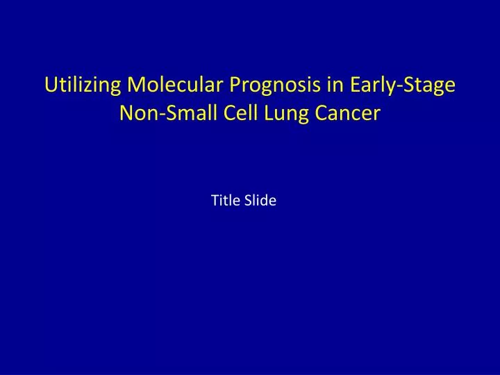 utilizing molecular prognosis in early stage non small cell lung cancer