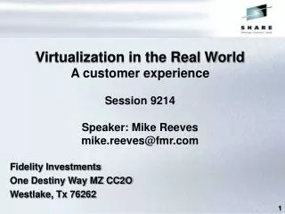 Virtualization in the Real World A customer experience Session 9214 Speaker: Mike Reeves