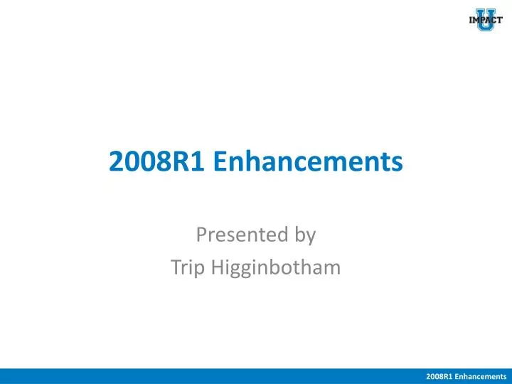 2008r1 enhancements