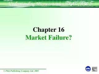 Chapter 16 Market Failure?