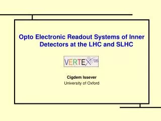 Opto Electronic Readout Systems of Inner Detectors at the LHC and SLHC Cigdem Issever