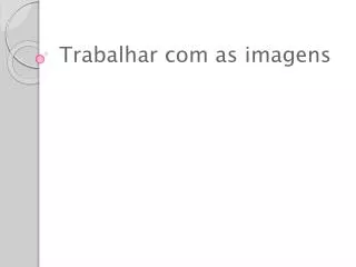 trabalhar com as imagens
