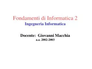 fondamenti di informatica 2 ingegneria informatica docente giovanni macchia a a 2002 2003