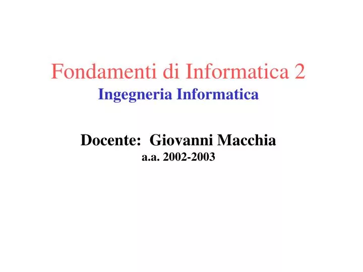 fondamenti di informatica 2 ingegneria informatica docente giovanni macchia a a 2002 2003